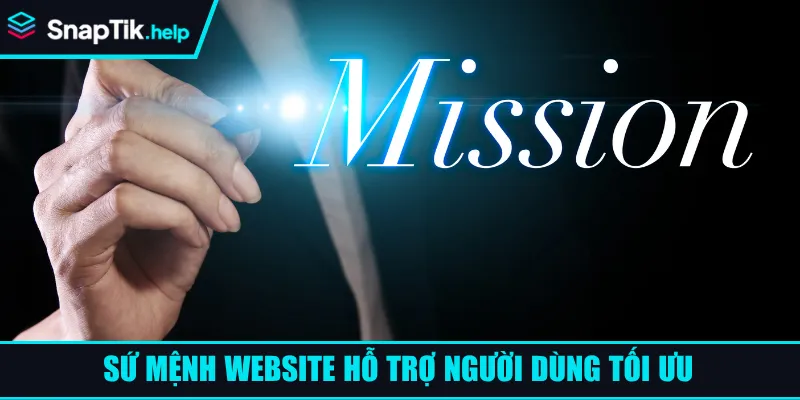 Sứ mệnh website hỗ trợ người dùng tối ưu Sứ mệnh website hỗ trợ người dùng tối ưu