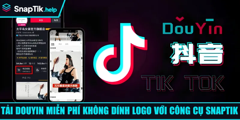 Tải Douyin video không dính logo miễn phí cùng SnapTik Tải Douyin video không dính logo miễn phí cùng SnapTik